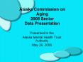 Alaska Commission on Aging 2008 Senior Data Presentation PowerPoint PPT Presentation