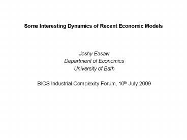 Some Interesting Dynamics of Recent Economic Models