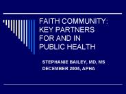 FAITH COMMUNITY: KEY PARTNERS FOR AND IN PUBLIC HEALTH