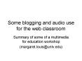 Some blogging and audio use for the web classroom PowerPoint PPT Presentation
