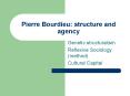 Pierre Bourdieu: structure and agency PowerPoint PPT Presentation