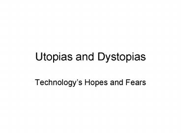 Utopias and Dystopias