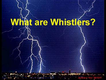 What are Whistlers