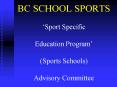 BC SCHOOL SPORTS Sport Specific Education Program Sports Schools Advisory Committee PowerPoint PPT Presentation