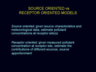 SOURCE ORIENTED vs RECEPTOR ORIENTED MODELS