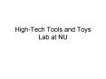 HighTech Tools and Toys Lab at NU PowerPoint PPT Presentation