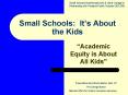 Small Schools: Its About the Kids PowerPoint PPT Presentation