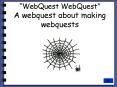 WebQuest WebQuest A webquest about making webquests PowerPoint PPT Presentation