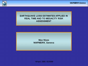 REALTIME LOSS ESTIMATES AFTER EARTHQUAKES Max Wyss WAPMERR Geneva