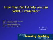 How may CeLTS help you use WebCT creatively?