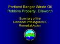 Portland Bangor Waste Oil Robbins Property, Ellsworth PowerPoint PPT Presentation