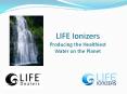 LIFE Ionizers Producing the Healthiest Water on the Planet PowerPoint PPT Presentation