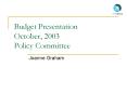 Budget Presentation October, 2003 Policy Committee PowerPoint PPT Presentation