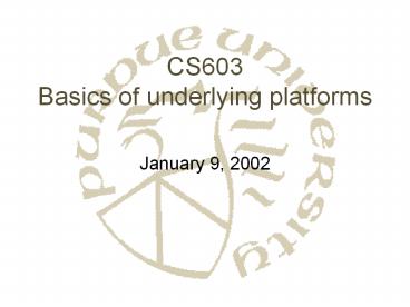 CS603 Basics of underlying platforms