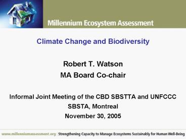 Climate Change and Biodiversity Robert T' Watson MA Board Cochair Informal Joint Meeting of the CBD