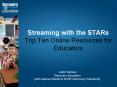 Streaming with the STARs Top Ten Online Resources for Educators PowerPoint PPT Presentation