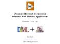 Dynamics Research Corporation Semantic Web Military Applications November 13-14, 2001 PowerPoint PPT Presentation