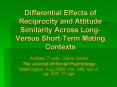 Differential Effects of Reciprocity and Attitude Similarity Across Long-Versus Short-Term Mating Contexts PowerPoint PPT Presentation