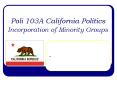 Poli 103A California Politics Incorporation of Minority Groups PowerPoint PPT Presentation