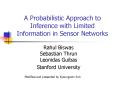 A Probabilistic Approach to Inference with Limited Information in Sensor Networks PowerPoint PPT Presentation