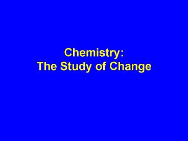 Chemistry: The Study of Change
