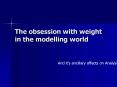 The obsession with weight in the modelling world PowerPoint PPT Presentation