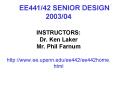 EE44142 SENIOR DESIGN 200304 INSTRUCTORS: Dr' Ken Laker Mr' Phil Farnum http:www'ee'upenn'eduee442ee PowerPoint PPT Presentation