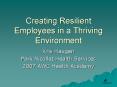 Creating Resilient Employees in a Thriving Environment PowerPoint PPT Presentation