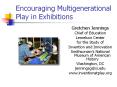 Encouraging%20Multigenerational%20Play%20in%20Exhibitions PowerPoint PPT Presentation