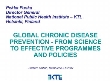 Pekka Puska Director General National Public Health Institute KTL Helsinki, Finland