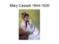 Mary Cassatt 18441926 PowerPoint PPT Presentation