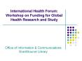 International Health Forum: Workshop on Funding for Global Health Research and Study PowerPoint PPT Presentation