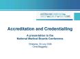 Accreditation and Credentialling A presentation to the National Medical Boards Conference Brisbane, PowerPoint PPT Presentation