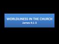 WORLDLINESS IN THE CHURCH James 4:13 PowerPoint PPT Presentation