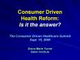 Consumer%20Driven%20Health%20Reform:%20Is%20it%20the%20answer?%20%20The%20Consumer%20Driven%20Healthcare%20Summit%20Sept.%2015,%202006%20Grace-Marie%20Turner%20Galen%20Institute PowerPoint PPT Presentation