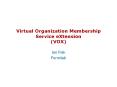 Virtual%20Organization%20Membership%20Service%20eXtension%20(VOX) PowerPoint PPT Presentation
