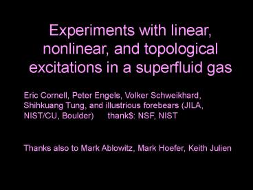 Experiments with linear, nonlinear, and topological excitations in a superfluid gas