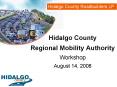 Hidalgo County Regional Mobility Authority Workshop August 14, 2008 PowerPoint PPT Presentation
