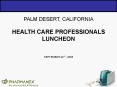 PALM DESERT, CALIFORNIA HEALTH CARE PROFESSIONALS LUNCHEON SEPTEMBER 29TH, 2005 PowerPoint PPT Presentation