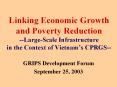 Linking%20Economic%20Growth%20and%20Poverty%20Reduction%20--Large-Scale%20Infrastructure%20in%20the%20Context%20of%20Vietnam PowerPoint PPT Presentation
