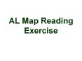 AL Map Reading Exercise PowerPoint PPT Presentation