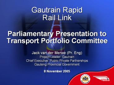Gautrain Rapid Rail Link Parliamentary Presentation to Transport Portfolio Committee