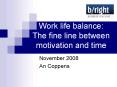 Work life balance: The fine line between motivation and time PowerPoint PPT Presentation