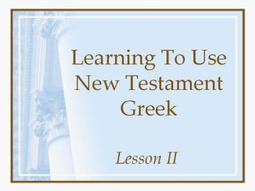 Learning To Use New Testament Greek