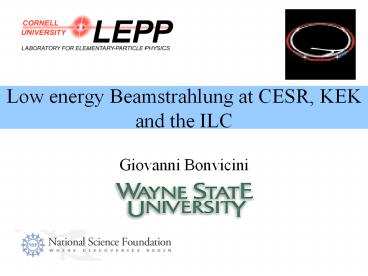 Low energy Beamstrahlung at CESR, KEK and the ILC