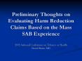 Preliminary Thoughts on Evaluating Harm Reduction Claims Based on the Mass SAB Experience PowerPoint PPT Presentation