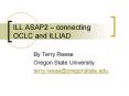 ILL ASAP2 connecting OCLC and ILLIAD PowerPoint PPT Presentation