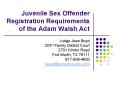 Juvenile Sex Offender Registration Requirements of the Adam Walsh Act PowerPoint PPT Presentation