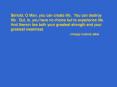 Behold, O Man, you can create life. You can destroy life. But, lo, you have no choice but to experience life. And therein lies both your greatest strength and your greatest weakness PowerPoint PPT Presentation