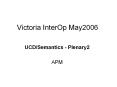 Victoria InterOp May2006 PowerPoint PPT Presentation